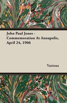 Paperback John Paul Jones - Commemoration at Annapolis, April 24, 1906 Book