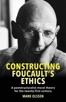 Paperback Constructing Foucault's Ethics: A Poststructuralist Moral Theory for the Twenty-First Century Book