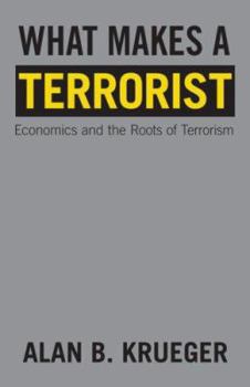 Hardcover What Makes a Terrorist: Economics and the Roots of Terrorism Book