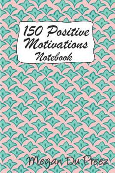 Paperback 150 Positive Motivations: 150 Positive Quote To Keep You On Track With Life Book