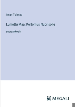 Lumottu Maa; Kertomus Nuorisolle: suuraakkosin (Finnish Edition)