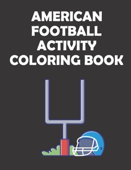 Paperback American Football Activity Coloring Book: original designs to color for rugby lovers, Creativity and Mindfulness, american Football Fans, rugby funs, Book