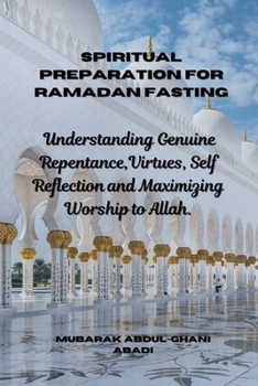 Paperback Spiritual Preparation for Ramadan Fasting: Understanding Genuine Repentance, Virtues, Self Reflection and Maximizing Worship to Allah Book