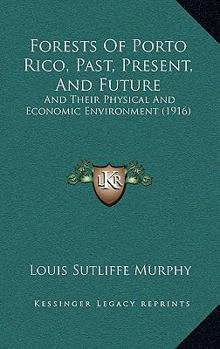 Paperback Forests Of Porto Rico, Past, Present, And Future: And Their Physical And Economic Environment (1916) Book