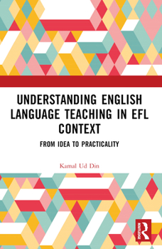 Paperback Understanding English Language Teaching in EFL Context: From Idea to Practicality Book