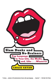 Paperback Slam Dunks and No-Brainers: Pop Language in Your Life, the Media, and Like . . . Whatever Book