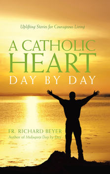 Hardcover A Catholic Heart Day by Day: Uplifting Stories for Courageous Living Book