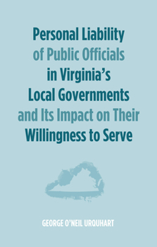 Paperback Personal Liability of Public Officials in Virginia's Local Governments and Its Impact on Their Willingness to Serve Book