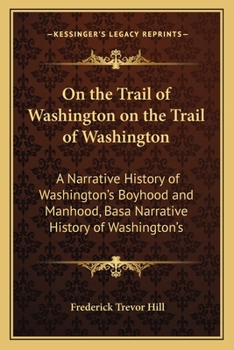 Paperback On the Trail of Washington on the Trail of Washington: A Narrative History of Washington's Boyhood and Manhood, Basa Narrative History of Washington's Book