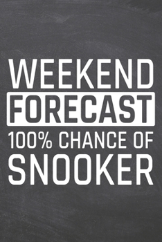 Weekend Forecast 100% Chance of Snooker: Snooker Notebook, Planner or Journal | Size 6 x 9 | 110 Dot Grid Pages | Office Equipment, Supplies |Funny Snooker Gift Idea for Christmas or Birthday