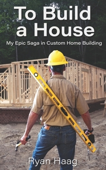 Paperback To Build A House: My surprisingly epic saga in custom home building Book