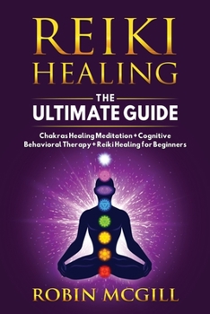Paperback Reiki Healing the Ultimate Guide: Chakras Healing Meditation + Cognitive Behavioral Therapy + Reiki for Beginners Book