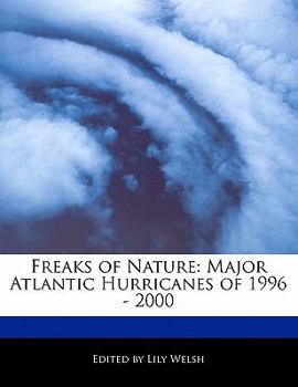 Paperback Freaks of Nature: Major Atlantic Hurricanes of 1996 - 2000 Book