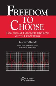 Paperback Freedom to Choose: How to Make End-Of-Life Decisions on Your Own Terms Book