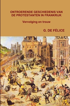 Paperback ONTROERENDE GESCHIEDENIS VAN DE PROTESTANTEN IN FRANKRIJK. Vervolging en trouw [Dutch] Book