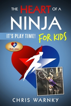 Paperback The Heart of a Ninja for Kids: It's Play Time! Book
