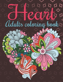 Paperback Heart Adults Coloring Book: An Adults Coloring Book Heart Designs for Relieving Stress & Relaxation. Book