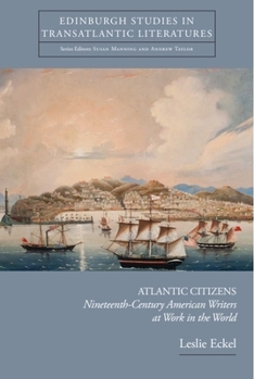 Hardcover Atlantic Citizens: Nineteenth-Century American Writers at Work in the World Book