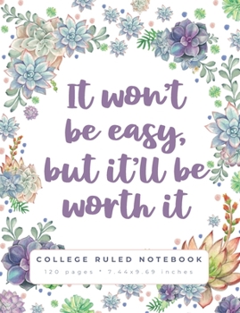 Paperback It Won't Be Easy But It'll Be Worth It: An Inspirational Quote College Ruled Notebook for School Book