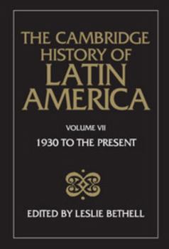 The Cambridge History of Latin America, Volume 7: Latin America since 1930: Mexico, Central America and the Caribbean - Book #8 of the Cambridge History of Latin America