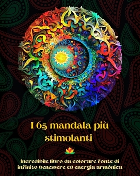 Paperback I 65 mandala più stimolanti - Incredibile libro da colorare fonte di infinito benessere ed energia armónica: Strumento artistico di auto-aiuto per il [Italian] Book