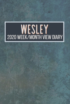 WESLEY 2020 Week/Month View Diary: January to December 2020 Week and Month view Planner: Weekly Planner also suitable as an appointment diary, personal planner. A personalised gift for WESLEY
