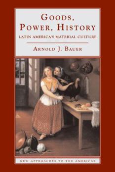 Paperback Goods, Power, History: Latin America's Material Culture Book