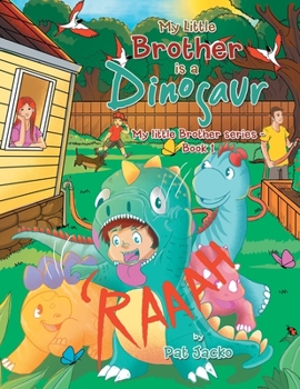 Paperback My Little Brother Is a Dinosaur: My Little Brother Series - Book 1 Book