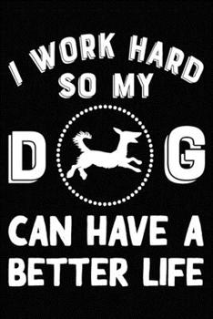 I Work Hard So My Schnauzer Can Have A Better Life: Blank Lined Journal for Dog Lovers, Dog Mom, Dog Dad and Pet Owners