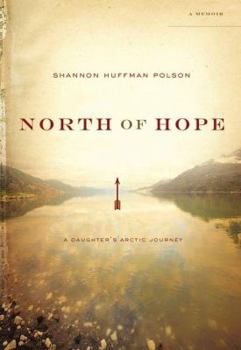Hardcover North of Hope: A Daughter's Arctic Journey Book