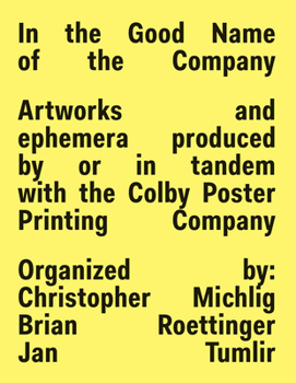 Paperback In the Good Name of the Company: Artworks and Ephemera Produced by or in Tandem with the Colby Poster Printing Company Book