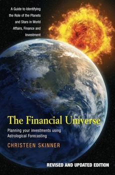 Paperback The Financial Universe: Planning Your Investments Using Astrological Forecasting: A Guide to Identifying the Role of the Planets and Stars in World Af Book