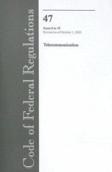 Code of Federal Regulations, Title 47, Telecommunication, Pt. 0-19, Revised as of October 1, 2005 (Code of Federal Regulations Title 47 Telecommunication)