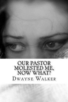 Paperback Our Pastor Molested Me, Now What?: interviews and essays about clergy abuse Book