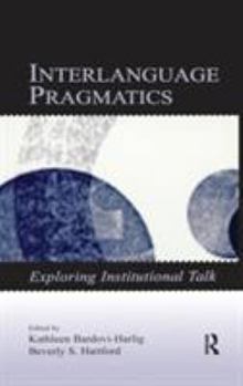 Hardcover Interlanguage Pragmatics: Exploring Institutional Talk Book