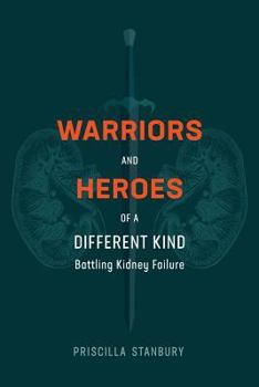 Paperback Warriors and Heroes of a Different Kind: Battling Kidney Failure Book