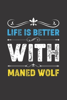 Paperback Life Is Better With Maned Wolf: Funny Maned Wolf Lovers Gifts Dot Grid Journal Notebook 6x9 120 Pages Book