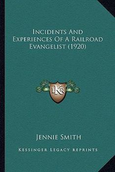 Paperback Incidents And Experiences Of A Railroad Evangelist (1920) Book