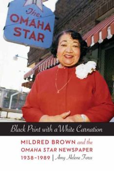 Paperback Black Print with a White Carnation: Mildred Brown and the Omaha Star Newspaper, 1938-1989 Book