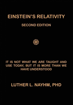 Paperback Einstein's Relativity Second Edition: It Is Not What We Are Taught and Use Today, But It Is More Than We Recognize Book