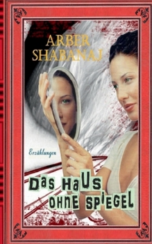 Das Haus ohne Spiegel: Erzählungen (German Edition)
