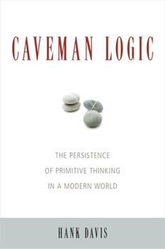 Paperback Caveman Logic: The Persistence of Primitive Thinking in a Modern World Book