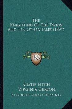 The Knighting of the Twins: And Ten Other Tales