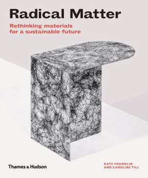 Hardcover Radical Matter: Rethinking Materials for a Sustainable Future Book