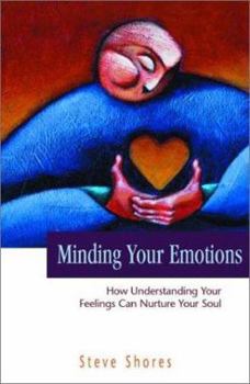 Paperback Minding Your Emotions: How Understanding Your Feelings Can Nurture Your Soul Book
