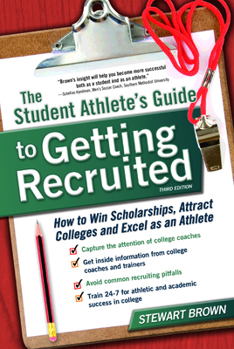 Paperback The Student Athlete's Guide to Getting Recruited: How to Win Scholarships, Attract Colleges and Excel as an Athlete Book