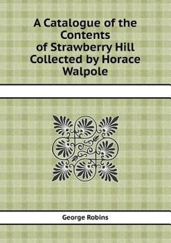 Paperback A Catalogue of the Contents of Strawberry Hill Collected by Horace Walpole Book