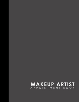 Paperback Makeup Artist Appointment Book: 7 Columns Appointment At A Glance, Appointment Reminder, Daily Appointment Notebook, Grey Cover Book