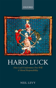 Hardcover Hard Luck: How Luck Undermines Free Will and Moral Responsibility Book