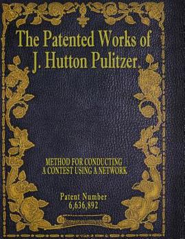 Paperback The Patented Works of J. Hutton Pulitzer - Patent Number 6,636,892 Book